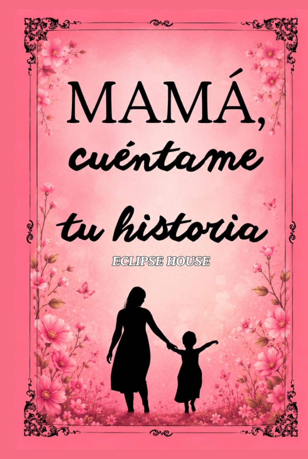Mamá cuéntame tu historia: El Regalo Ideal Para Mamá, Un libro personalizado sobre la vida de tu Madre, Ideas para regalar a mamá, Un diario guiado ... para regalar recuerdos y memorias eternas
