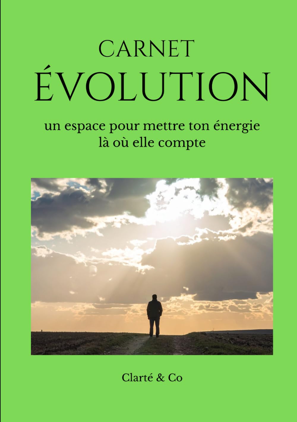 Carnet ÉVOLUTION: un espace pour mettre ton énergie là où elle compte (Carnets Clarté & Co)