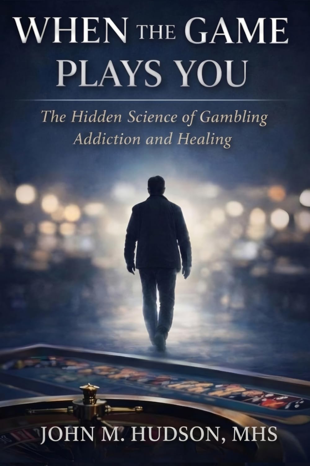 When the Game Plays You: The Hidden Science of Gambling Addiction and Healing