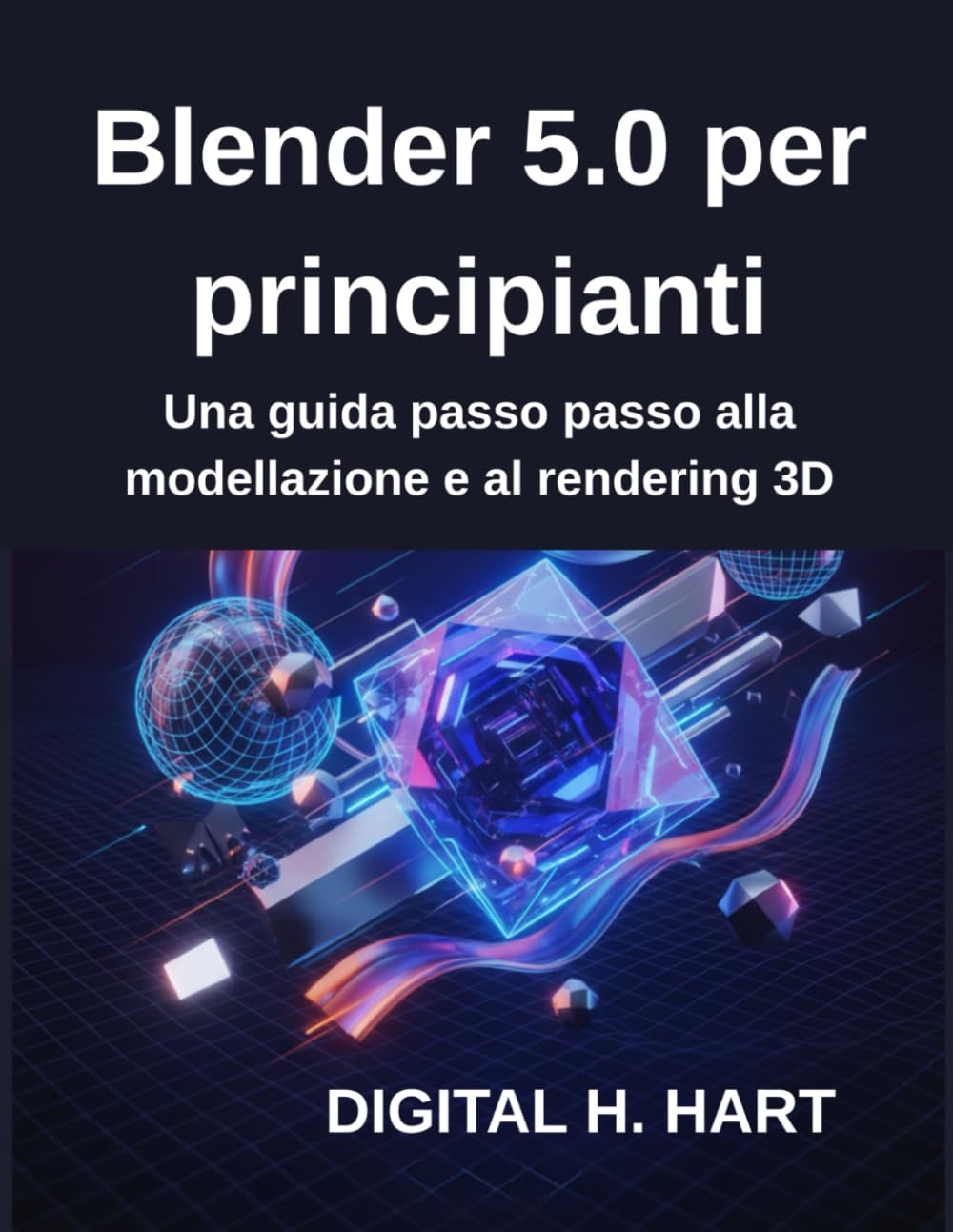 Blender 5.0 per principianti: Una guida passo passo alla modellazione e al rendering 3D