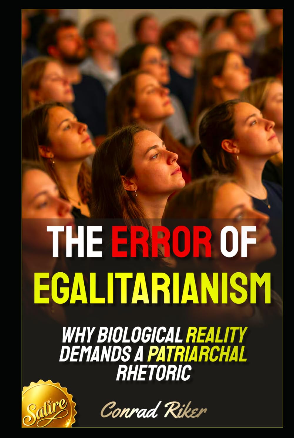 The Error of Egalitarianism: Why Biological Reality Demands a Patriarchal Rhetoric (Redpilled Counter Cultural Reformation (Satire))