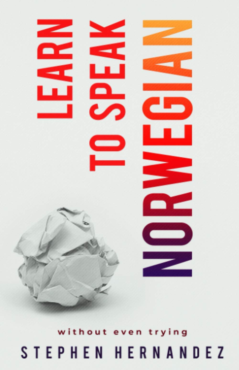 Learn to speak Norwegian: Without even trying: 9 (Learn to speak a language (without even trying))
