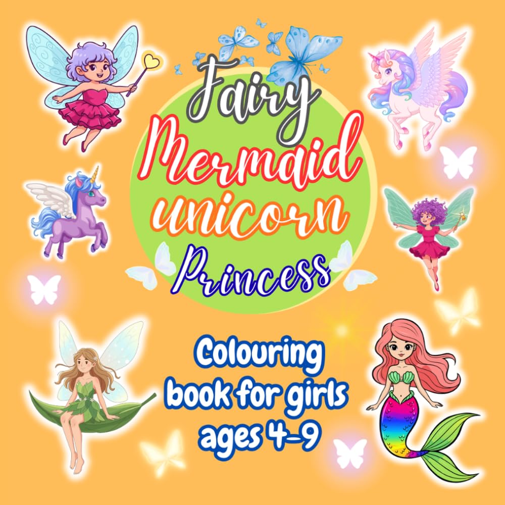 Fairy, mermaid, unicorn, princess colouring book for girls ages 4 to 9.