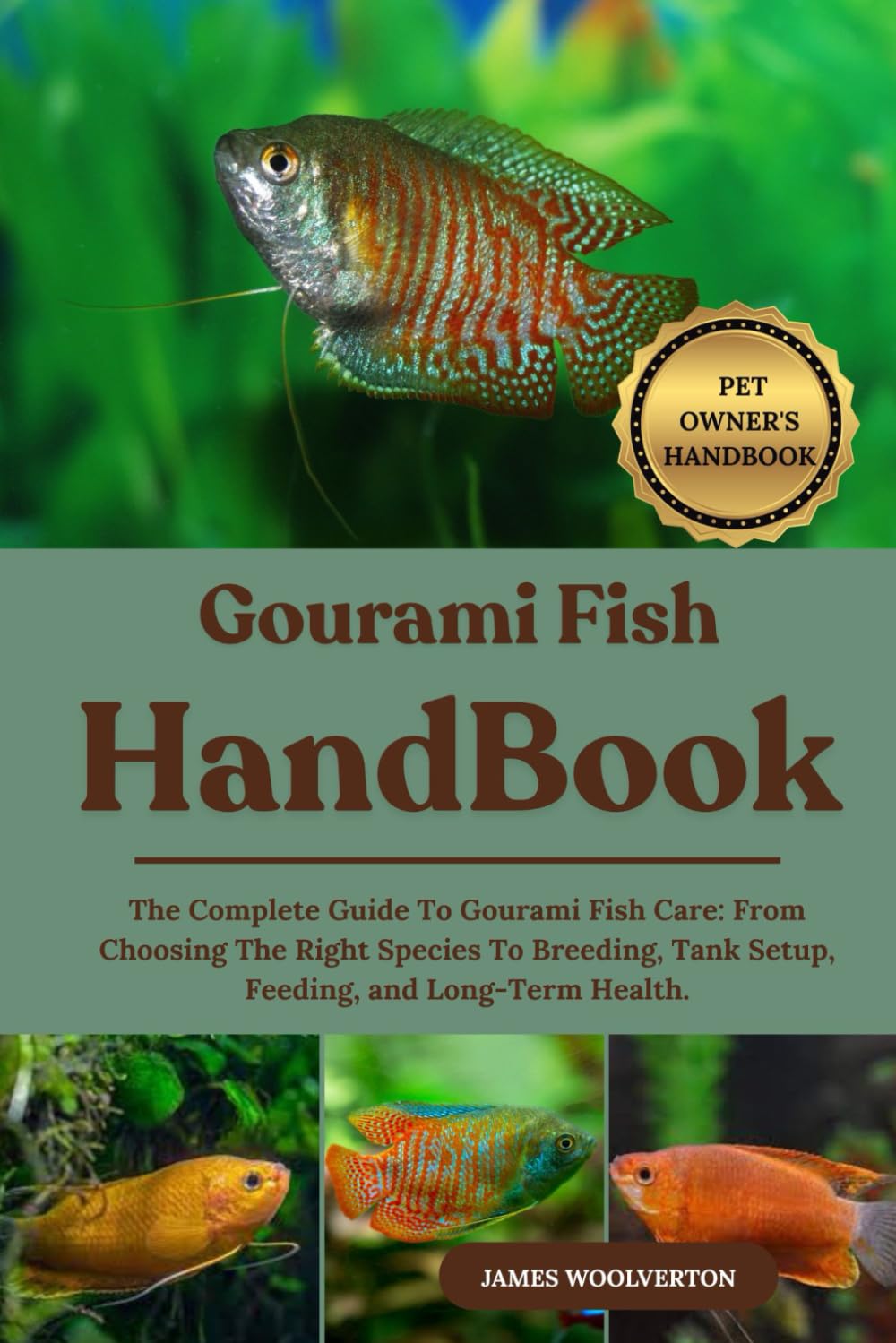 GOURAMI FISH HANDBOOK: The Complete Guide To Gourami Fish Care: From Choosing The Right Species To Breeding, Tank Setup, Feeding, and Long-Term Health.