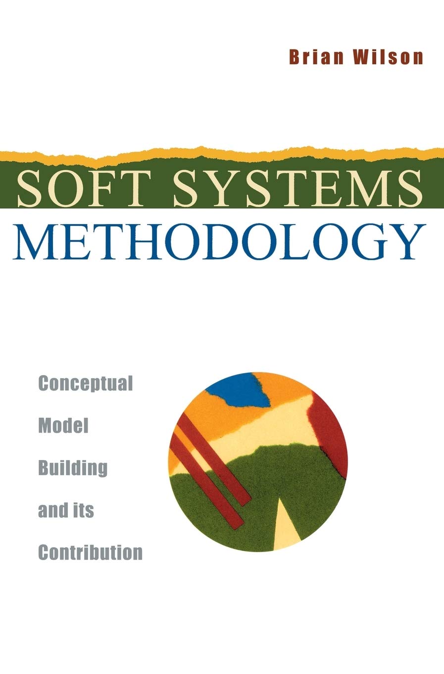 Soft Systems Methodology: Conceptual Model Building and Its Cont