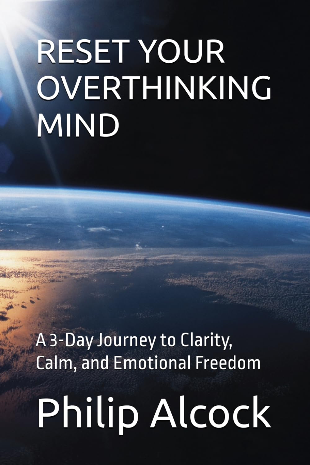 RESET YOUR OVERTHINKING MIND: A 3-Day Journey to Clarity, Calm, and Emotional Freedom