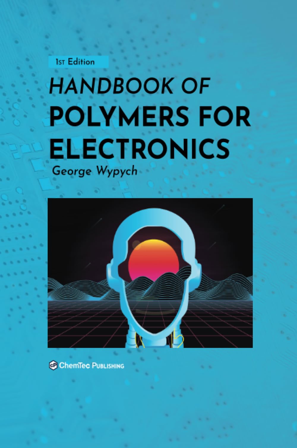 Handbook of Polymers for Electronics by George Wypych - 9781927885833
