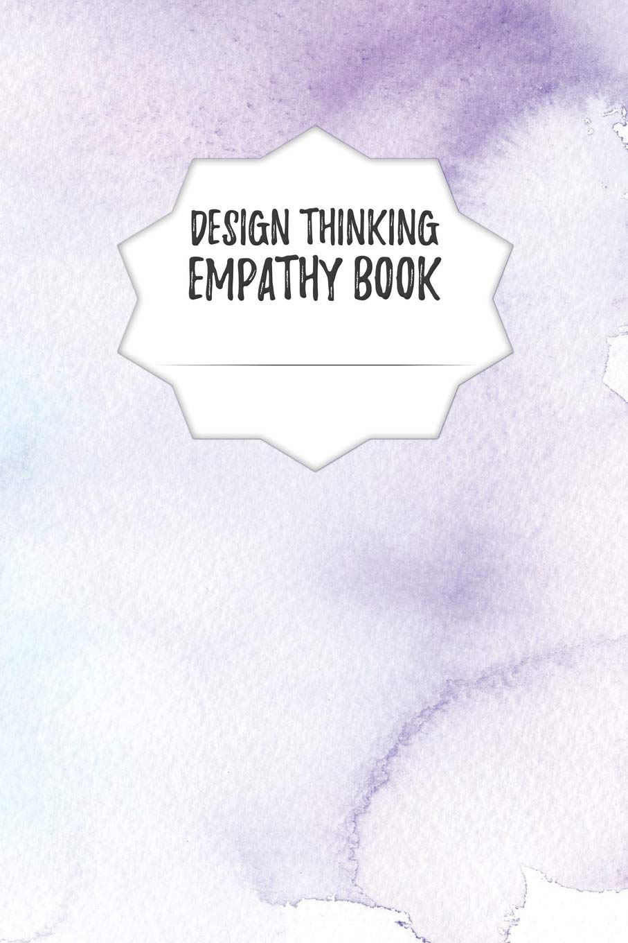 Design Thinking Empathy Book: Notebook for Interviews during the Design Thinking Process | for the iterative and agile Process | Innovation and New ... | Dimensions: 6" x 9" (15.24 x 22.86 cm)