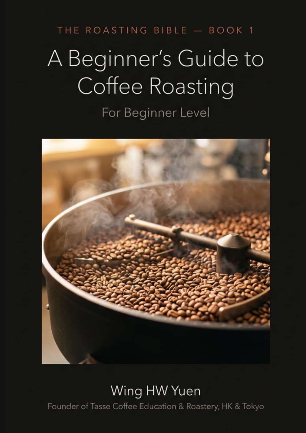 The Roasting Bible 1 - The beginner’s guide to coffee roasting (The Roasting Bible (Book 1 and Book 2))