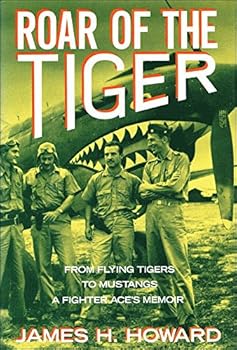 Hardcover Roar Of The Tiger : From Flying Tigers to Mustangs , A Fighter Ace's Memoir Book