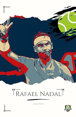 Rafa Nadal: Trivia and Biography of a Champion: The Official Tribute to a Tennis Legend