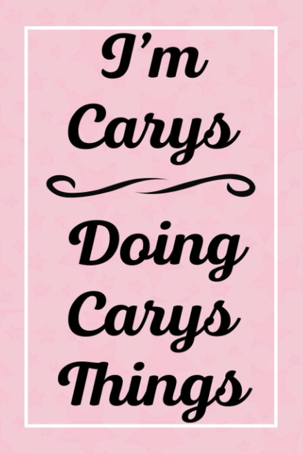 I'm Carys Doing Carys Things: Perfect for Sketching Drawing Noting and Writing, 120 Pages, 6x9