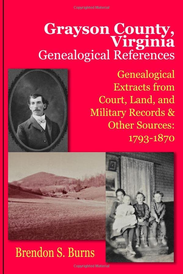 Grayson County, Virginia Genealogical References: Genealogical Extracts from Court, Land, and Military Records and Other Sources: 1793-1870      Paperback – April 5, 2020