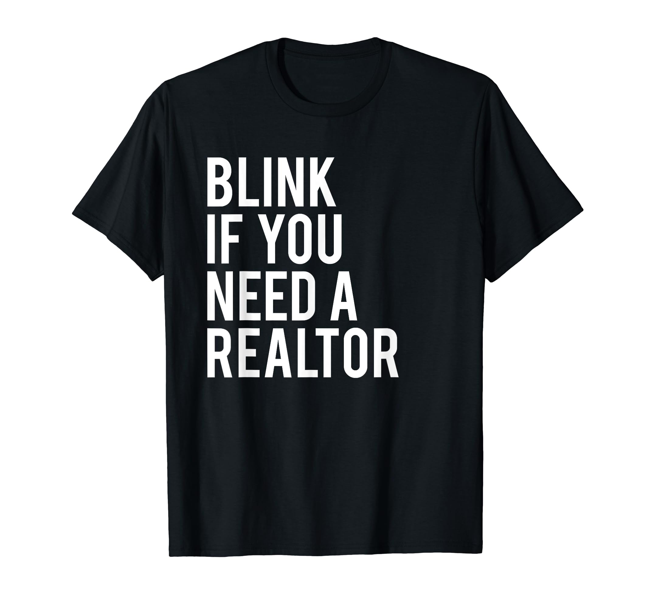 Realtor Co.Funny Real Estate Agent Quote Blink If You Need A Realtor T-ShirtOEKO-TEX STANDARD 100