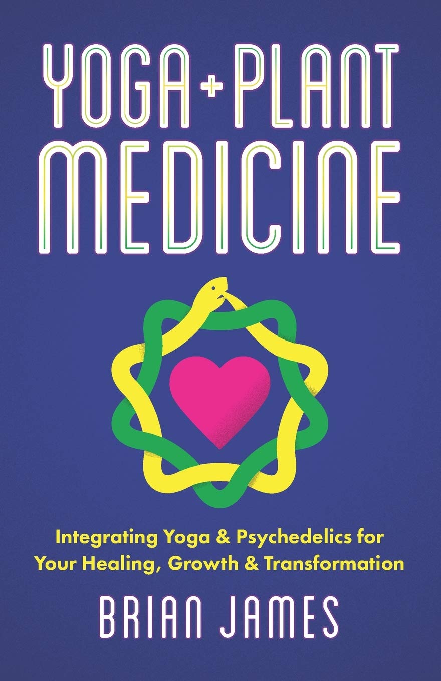 Yoga & Plant Medicine: Integrating Yoga & Psychedelics for Your Healing, Growth & Transformation