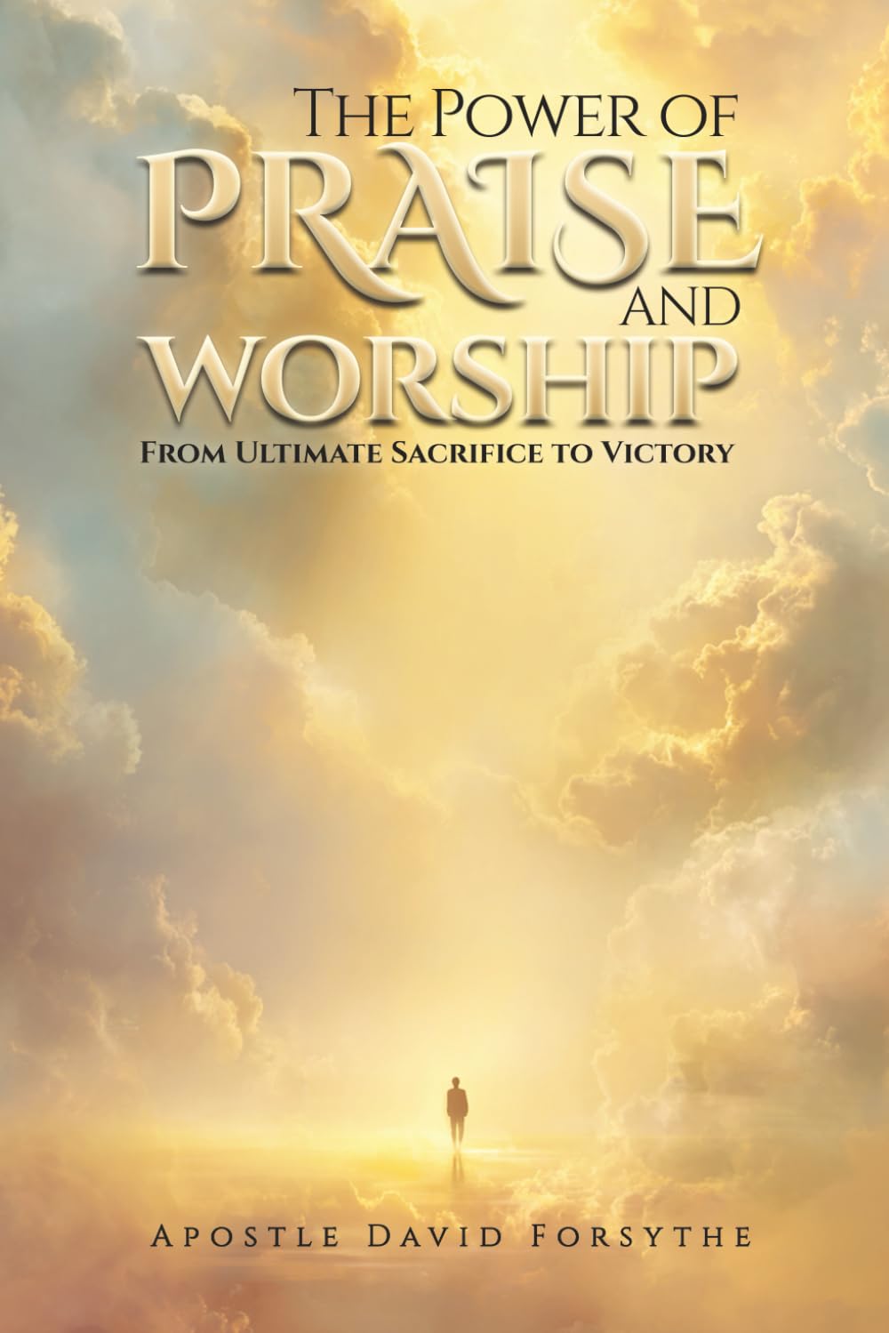 The Power Of Praise And Worship From Ultimate Sacrifice To Victory