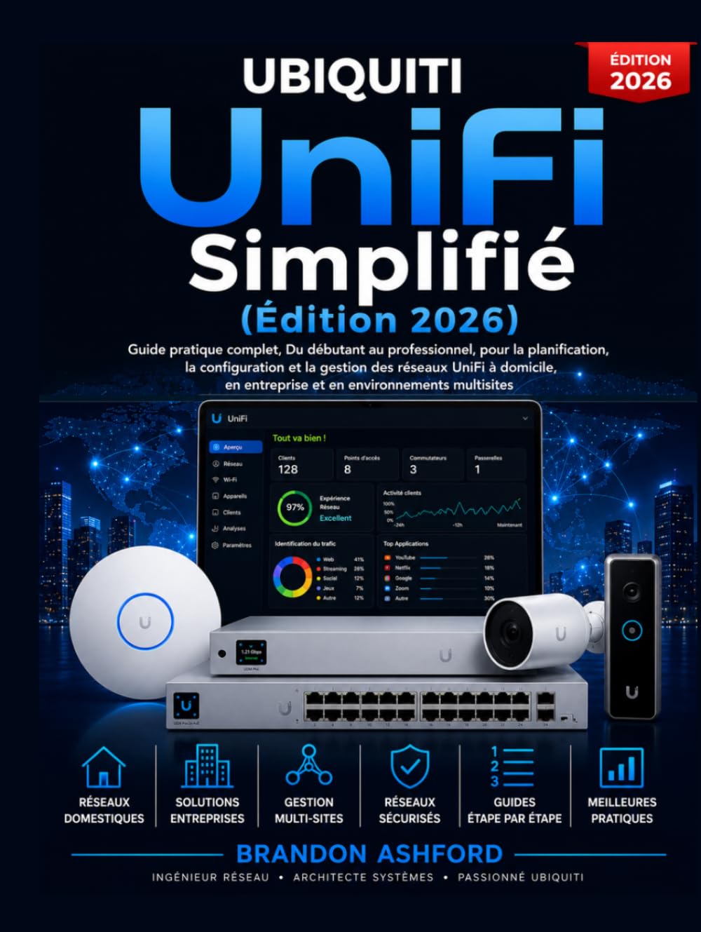 Ubiquiti UniFi Simplifié: Le Guide Pratique Complet du Débutant au Professionnel pour Planifier, Configurer et Gérer les Réseaux UniFi à Domicile, en ... en Environnements Multi-Sites (Édition 2026)