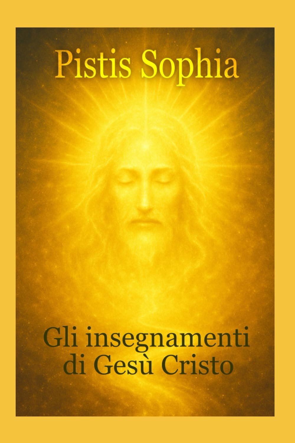 Pistis Sophia: Gli insegnamenti di Gesù Cristo