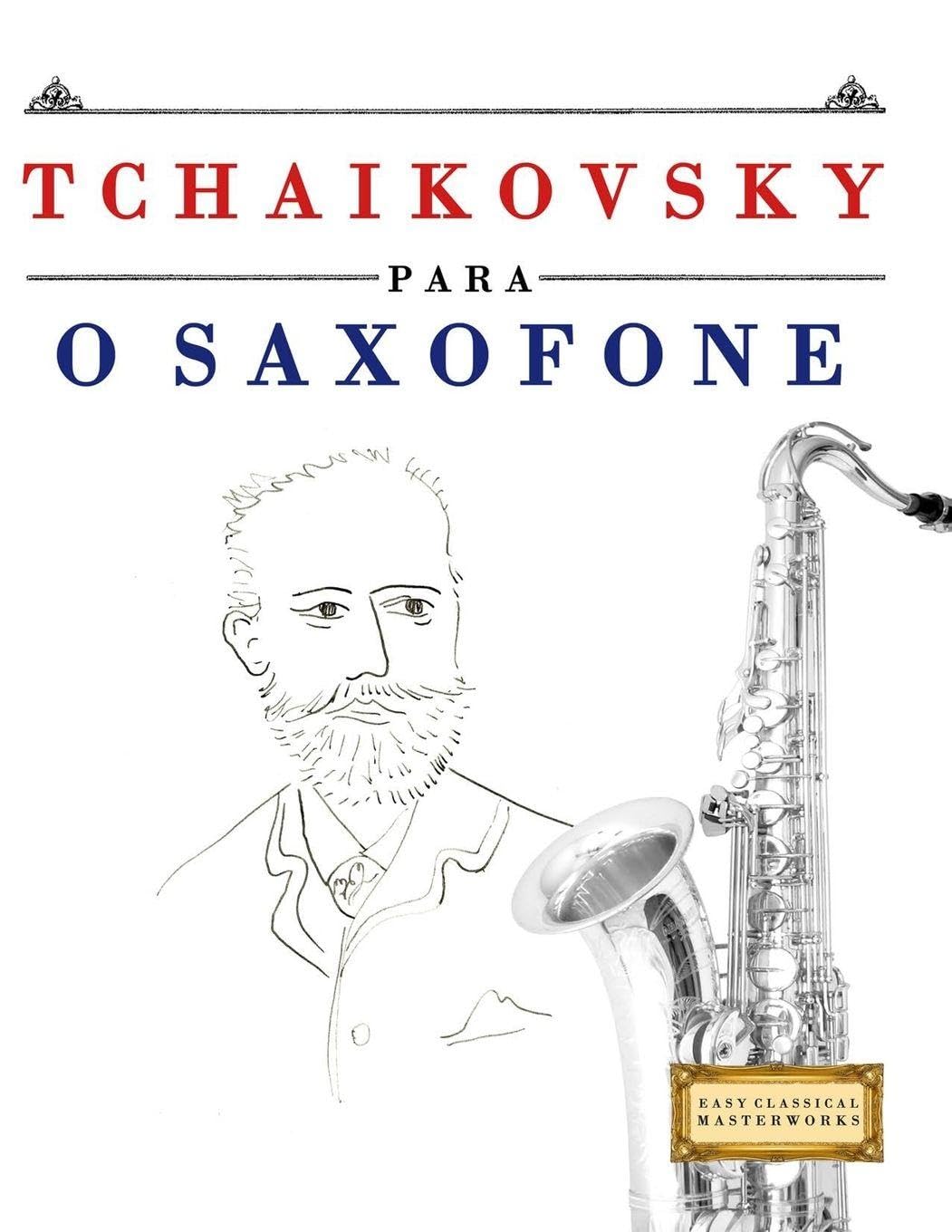 Tchaikovsky para o Saxofone: 10 peças fáciles para o Saxofone livro para principiantes