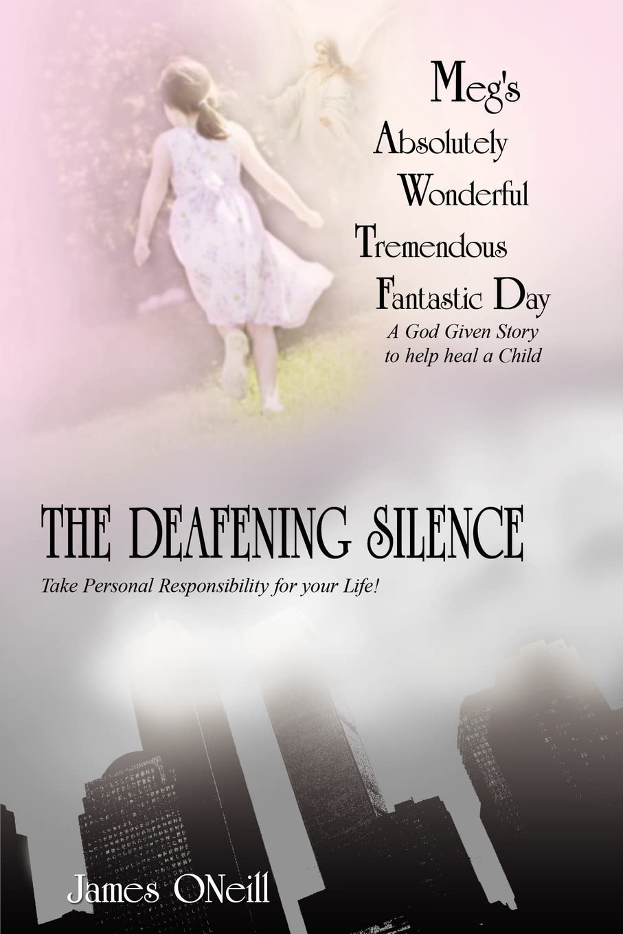 Meg's Absolutely Wonderful Tremendous Fantastic Day/THE DEAFENING SILENCE: A God Given Story to help heal a Child/Take Personal Responsibility for ... for Your Life-GOD HAS A PLAN FOR YOU