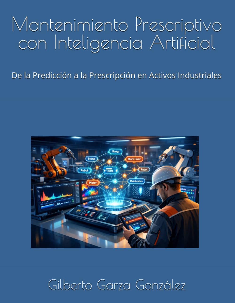 Mantenimiento Prescriptivo con Inteligencia Artificial: De la Predicción a la Prescripción en Activos Industriales