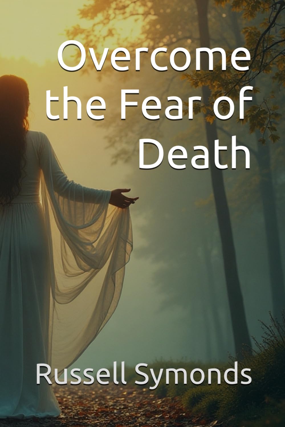 Overcome the Fear of Death: 1 (Overcome Fear of Death / Vistas of Heaven / Life After Death)