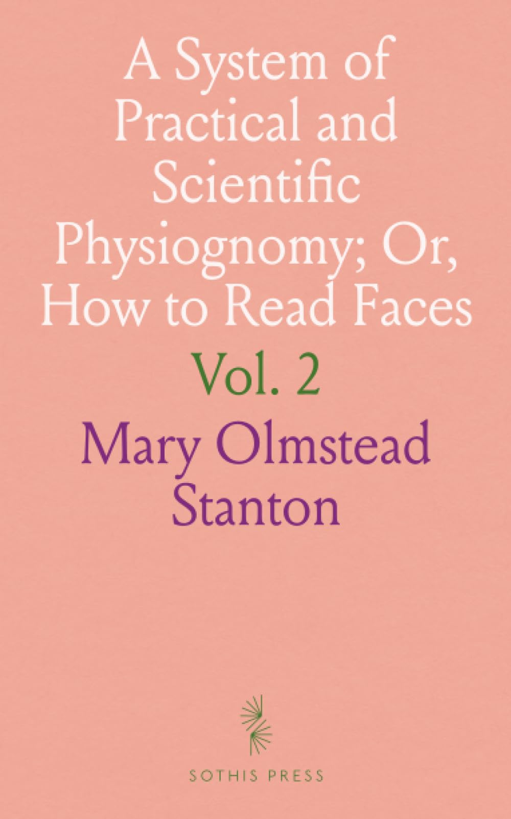 A System of Practical and Scientific Physiognomy; Or, How to Read Faces: A Guide to Human Features and Character Signs