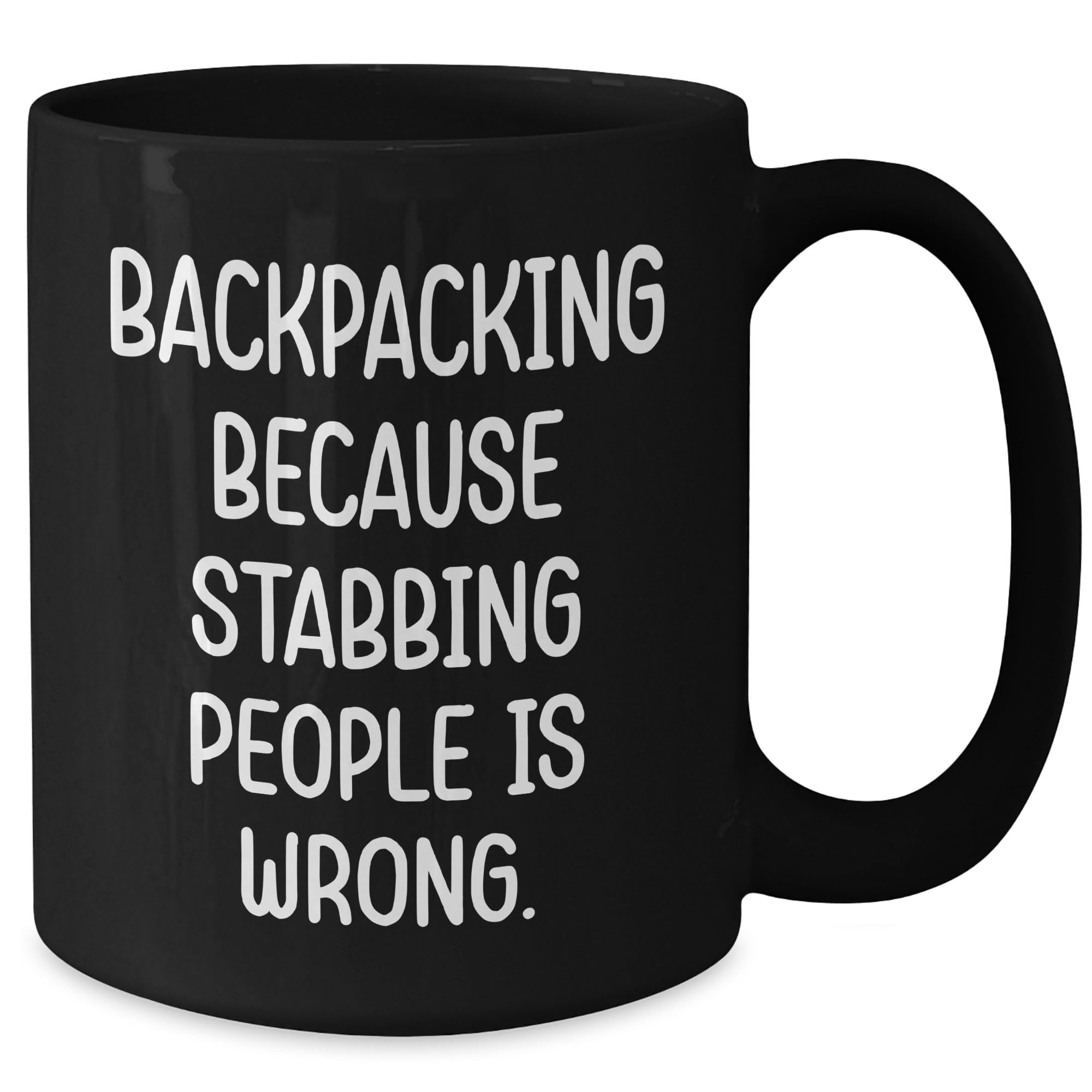 Funny Backpacking Because Stabbing People Is Wrong Christmas Unique Gifts for the Adventurer in Your Life, Perfect 11oz or 15oz Black Coffee Mug for Backpackers and Outdoor Enthusiasts