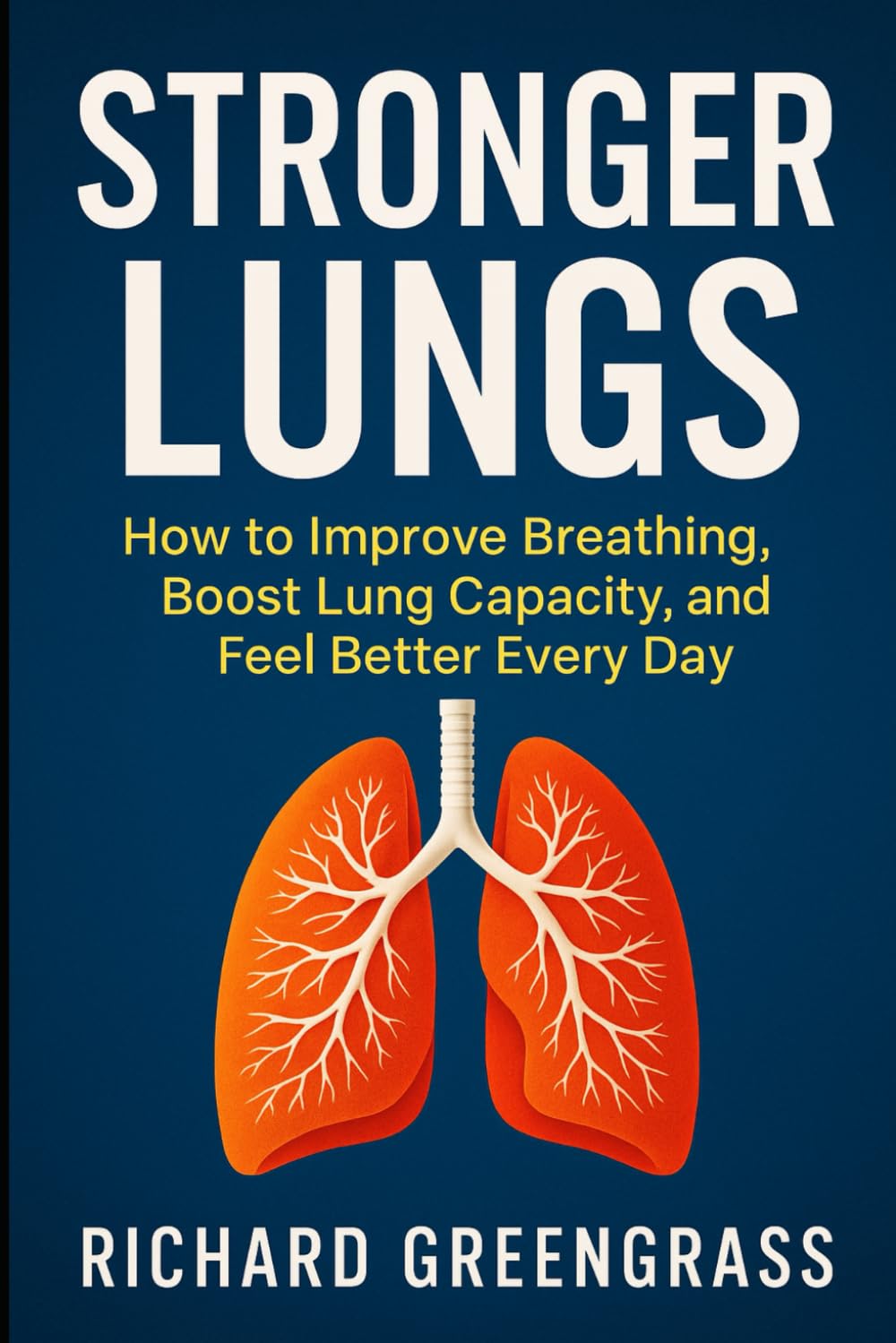 Stronger Lungs: How to Improve Breathing, Boost Lung Capacity, and Feel Better Every Day