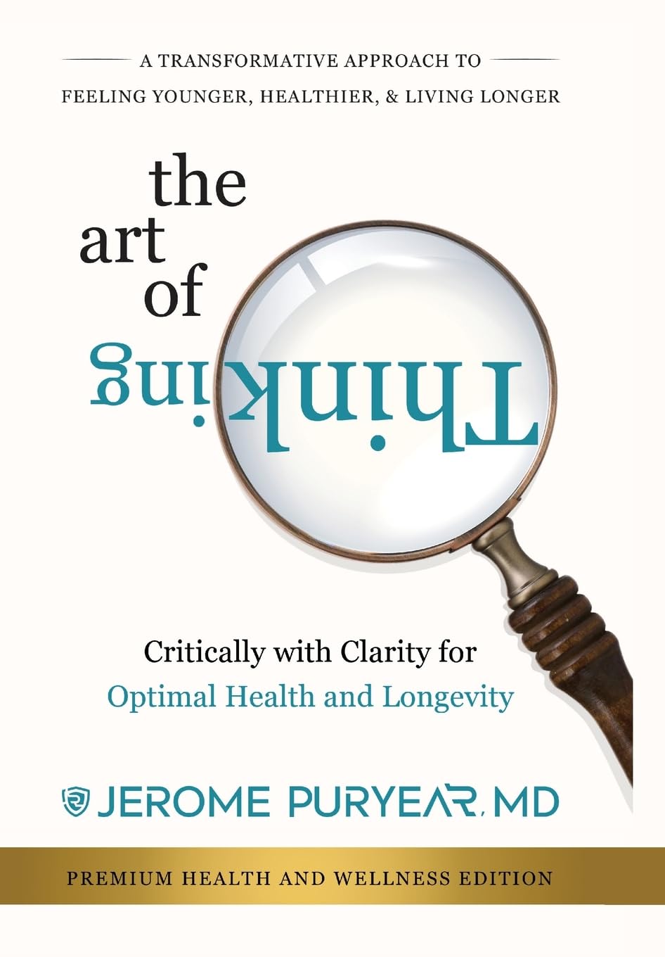The Art of Thinking Critically with Clarity for Optimal Health & Longevity: A Transformative Approach to Feeling Younger, Healthier and Living Longer