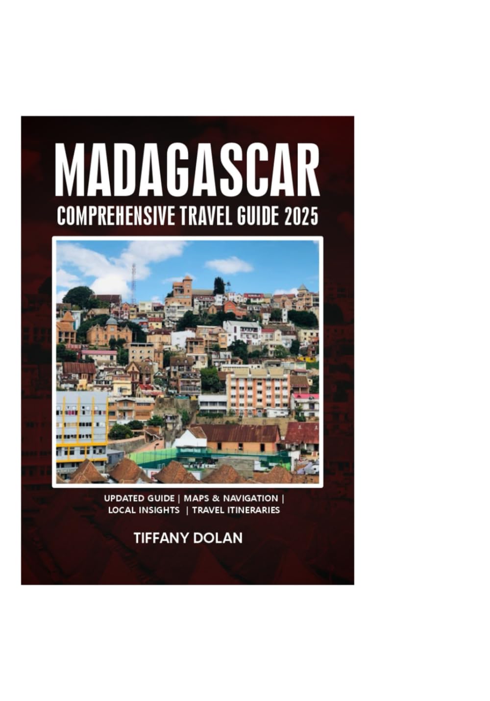 MADAGASCAR COMPREHENSIVE TRAVEL GUIDE 2025 (The Explorer)