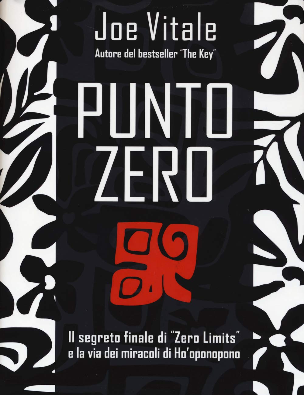 Punto zero. Il segreto finale di "zero limits" e la via dei miracoli di Ho'oponopono