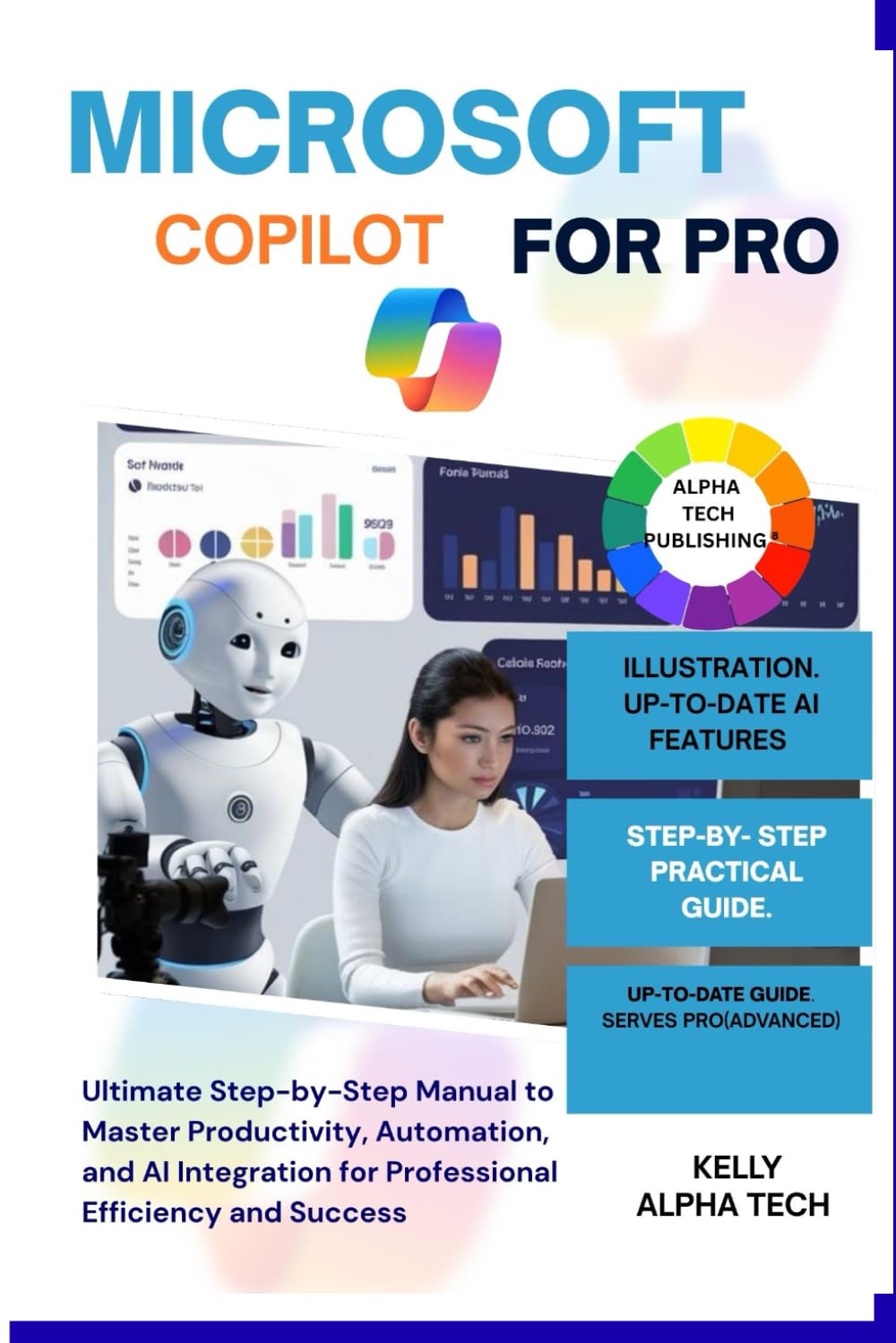 MICROSOFT COPILOT FOR PRO: Ultimate Step-by-Step Manual to Master Productivity, Automation, and AI Integration for Professional Efficiency and Success (Copilot Training Series)