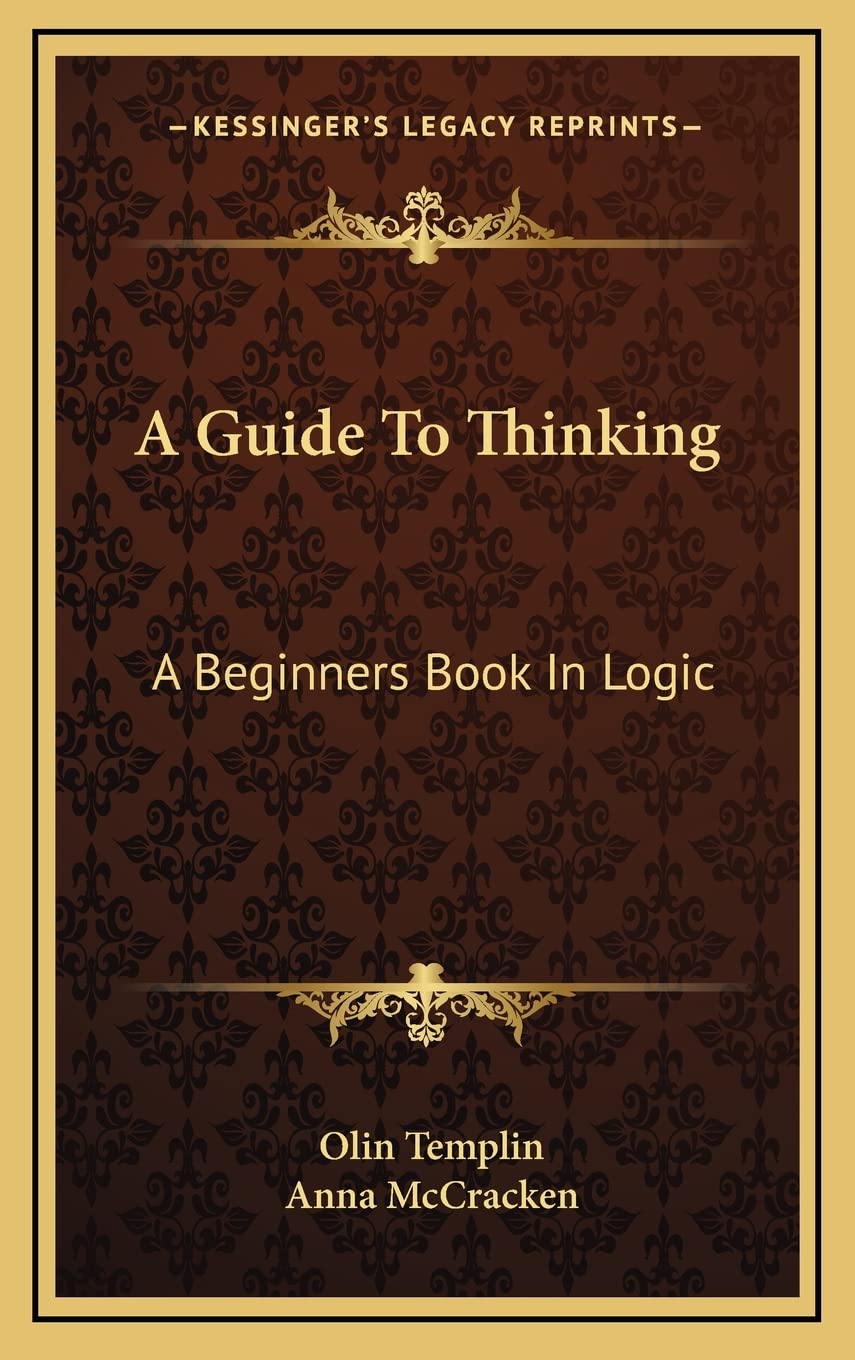 A Guide To Thinking: A Beginners Book In Logic