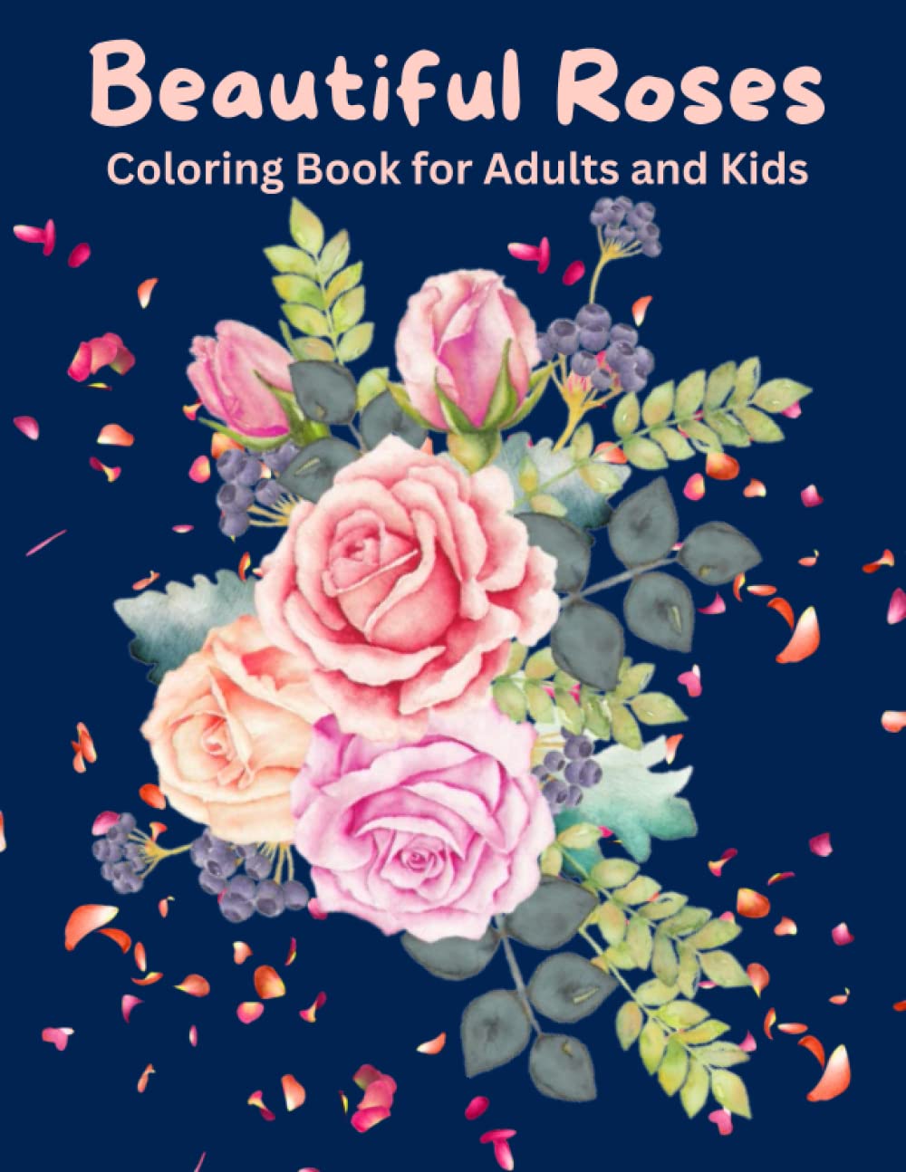 Beautiful Roses Coloring Book For Teens and Adults: Amazing Roses Flower Designs for Stress Relief and Relaxation