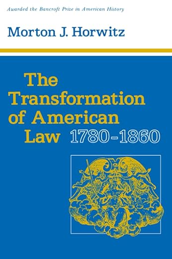 The Transformation of American Law, 1780–1860 (Studies in Legal History)