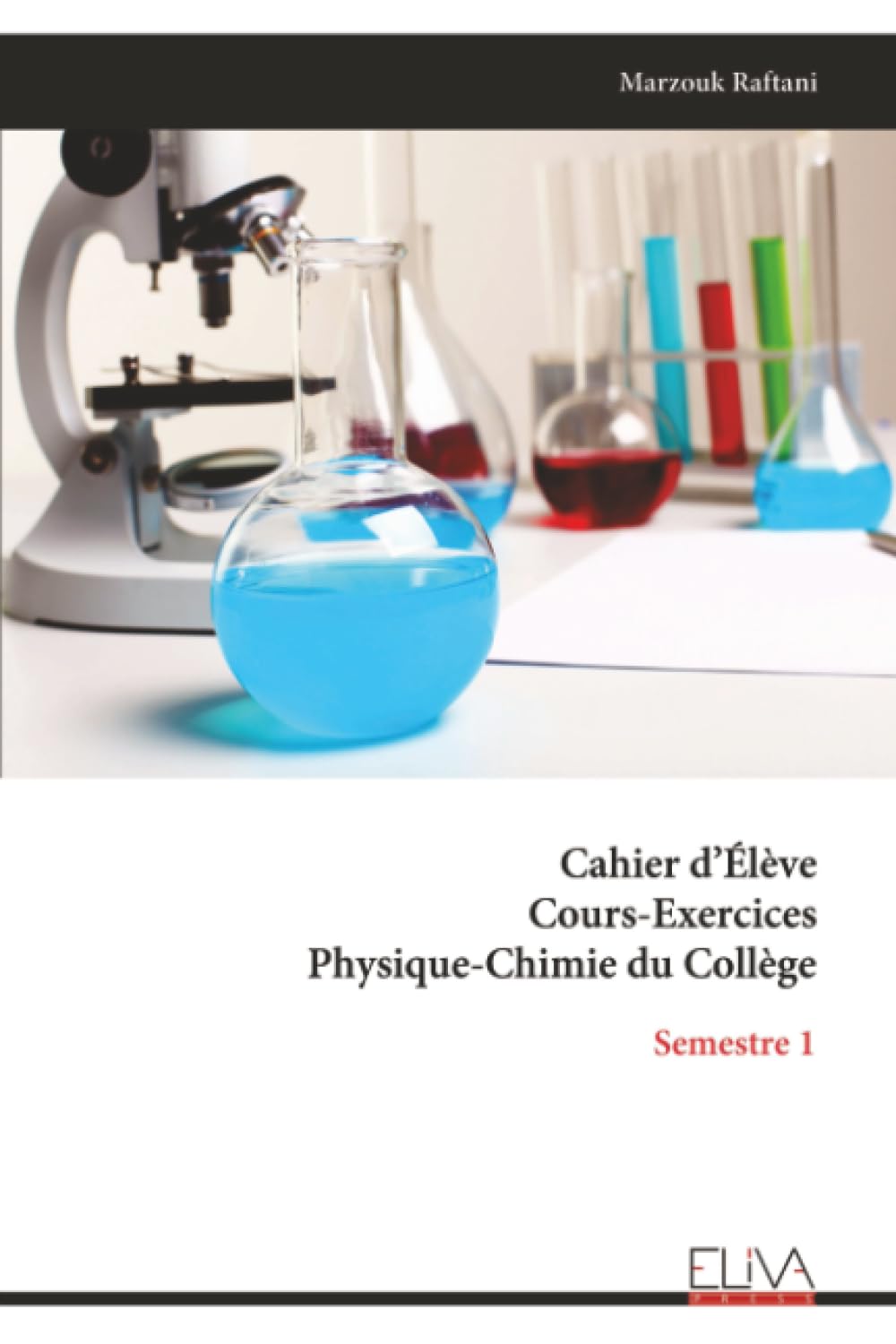 Cahier d’Élève Cours-Exercices Physique-Chimie du Collège: Semestre 1