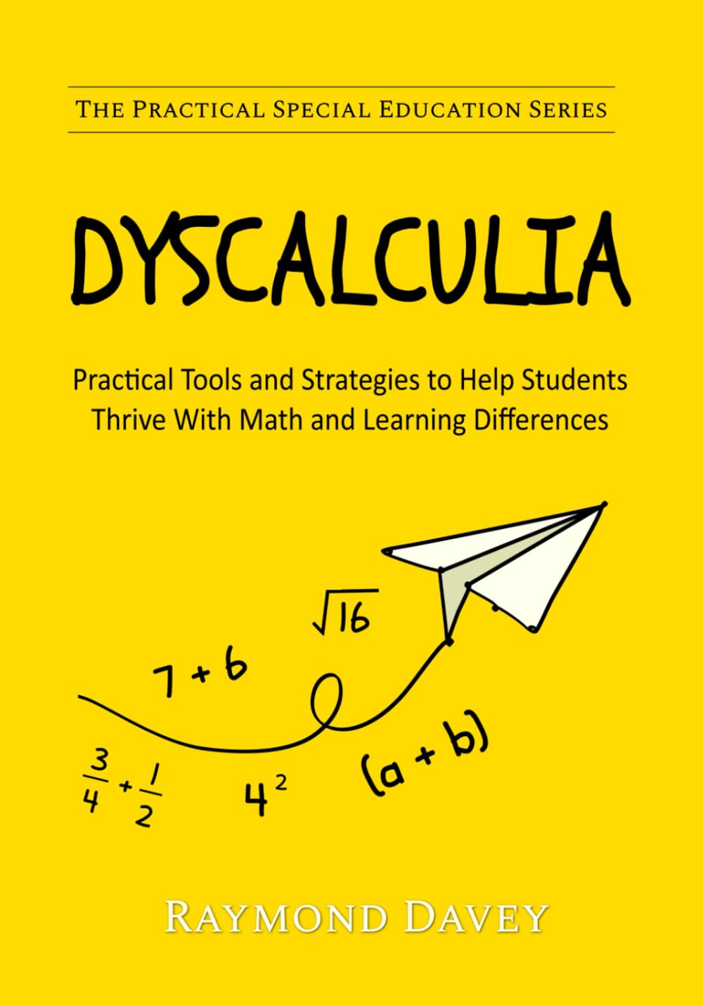 DYSCALCULIA Practical Tools and Strategies to Help Students Thrive With Math and Learning Differences: The Practical Special Education Series: DYSCALCULIA