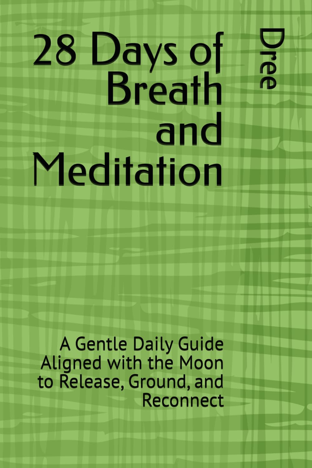 28 Days of Breath and Meditation: A Gentle Daily Guide Aligned with the Moon to Release, Ground, and Reconnect