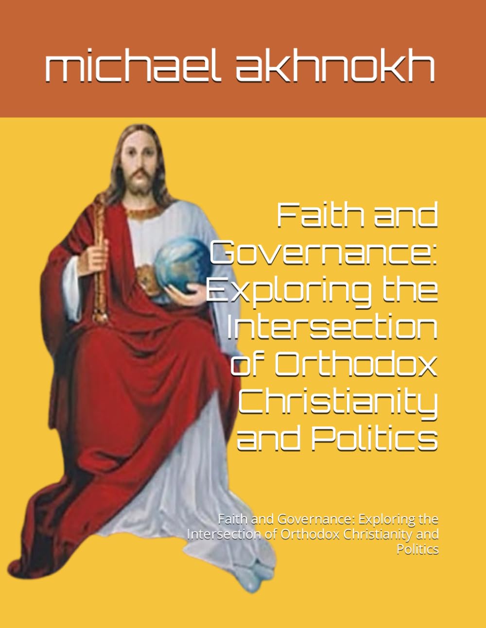 Faith and Governance: Exploring the Intersection of Orthodox Christianity and Politics: Faith and Governance: Exploring the Intersection of Orthodox Christianity and Politics