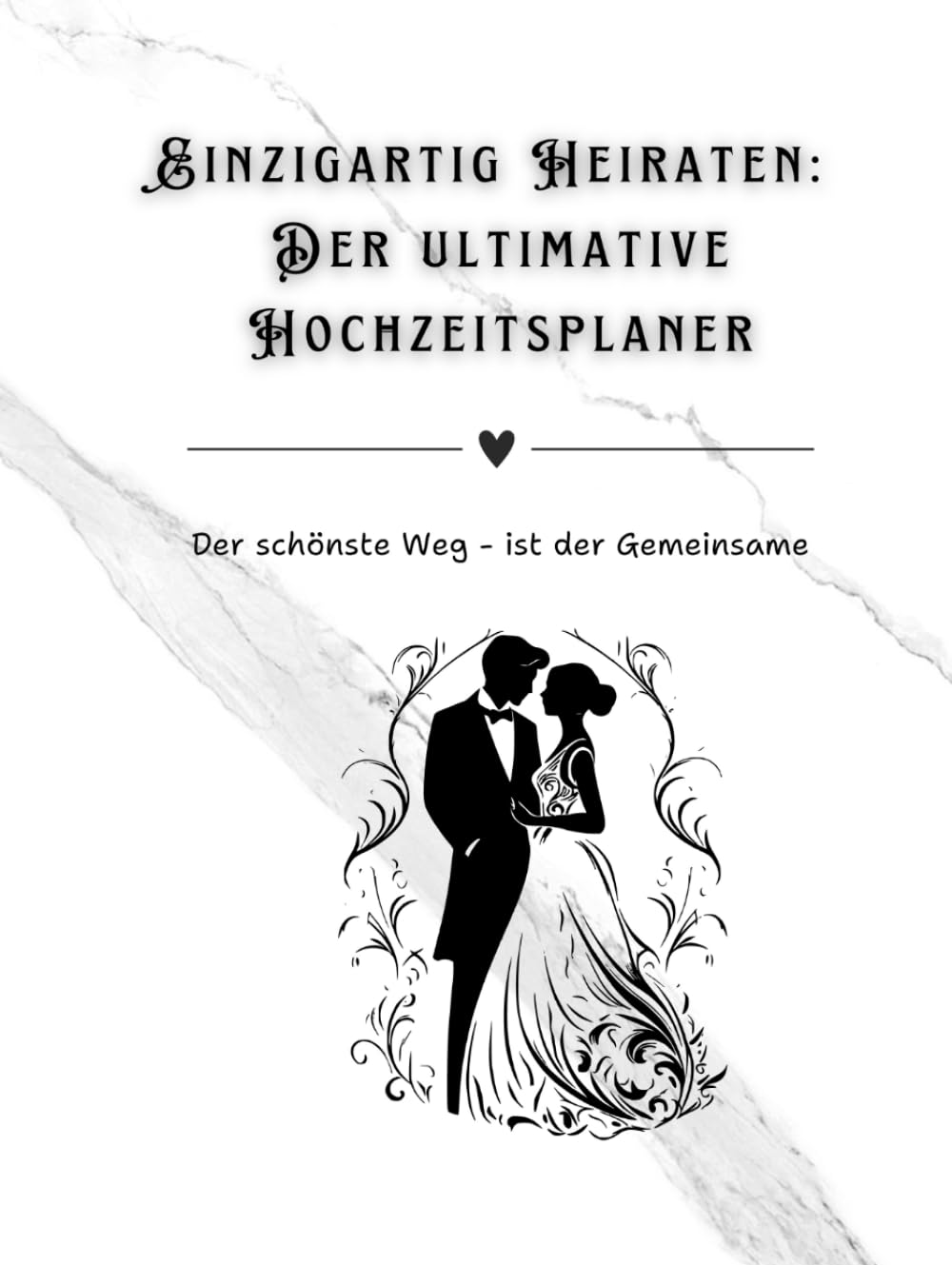 Einzigartig Heiraten: Der ultimative Hochzeitsplaner | Der schönste Weg - ist der Gemeinsame: Standesamtliche & Kirchliche Hochzeit
