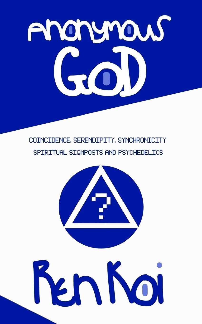 Anonymous God: Coincidence, Serendipity, Synchronicity, Spiritual Signposts and Psychedelics