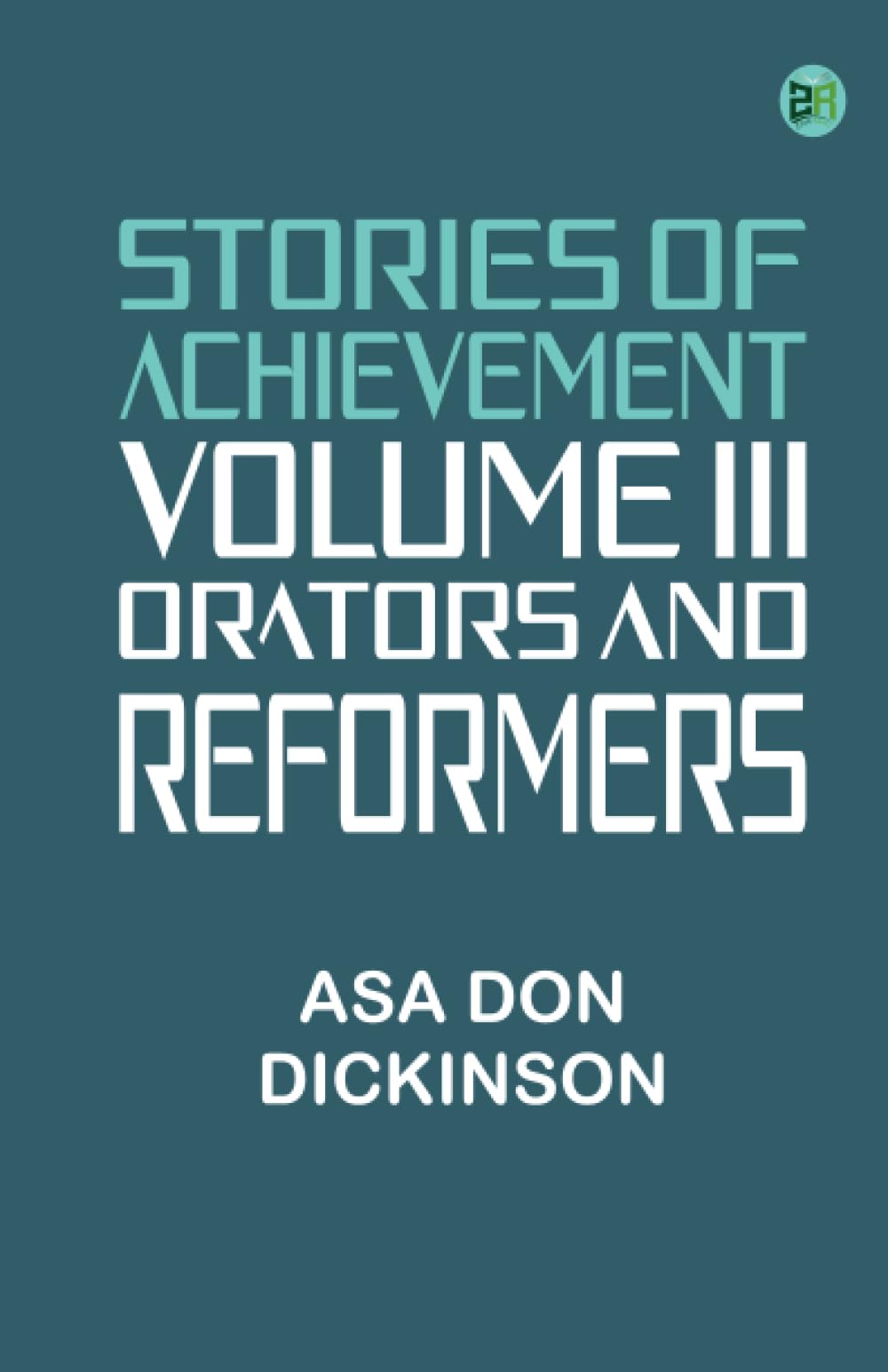 Stories of Achievement Volume III Orators and Reformers