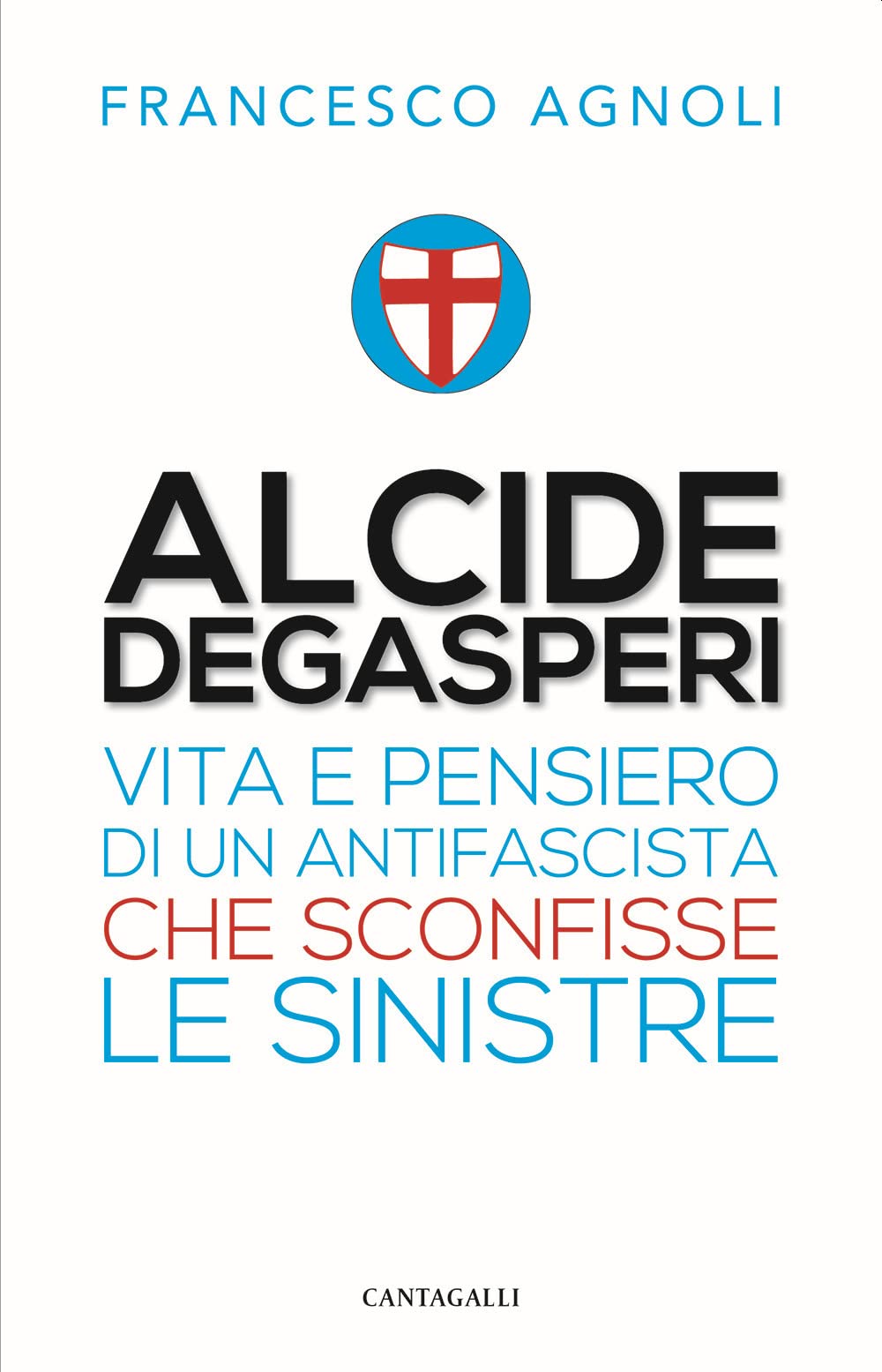 Alcide De Gasperi. Vita E Pensiero Di Un Antifascista Che Sconfisse Le Sinistre - 4