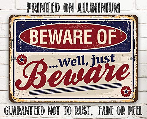Beware of Well Just Beware - Funny Warning Sign, Yard and She Shed Display, Gate and Front Porch Decor, Man Cave and Garage Accessories, 12x18 Use Indoors or Outdoors Durable Rustic Metal Sign - Image 7