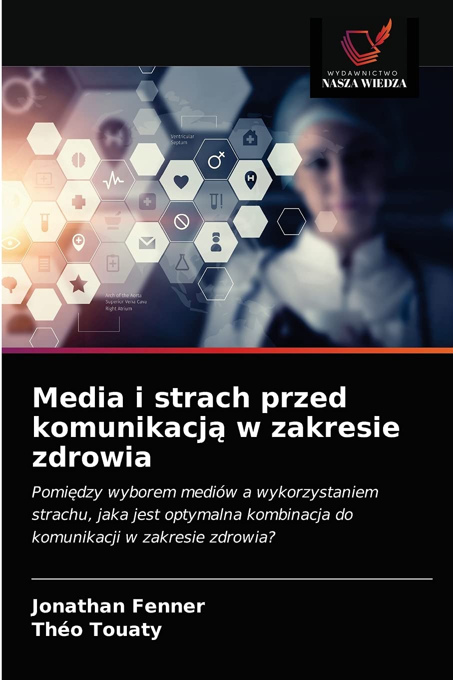 Media i strach przed komunikacją w zakresie zdrowia: Pomi¿dzy wyborem mediów a wykorzystaniem strachu, jaka jest optymalna kombinacja do komunikacji w zakresie zdrowia?
