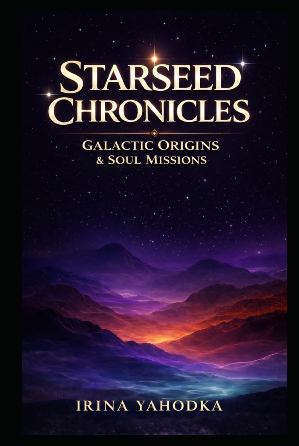 Starseed Chronicles: Galactic Origins, Soul Missions, and the Hidden History of Humanity's Cosmic Lineage (The 5D Shift Collection)