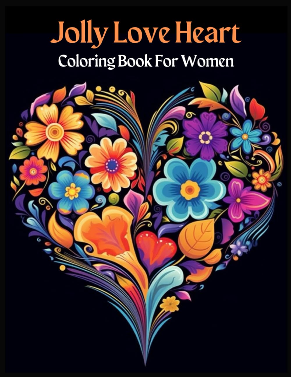 Jolly Love Heart Coloring Book For Women: Adult Coloring Book Valentines Day, Stress Relief Coloring Book, and Relaxation with Beautiful Heart Shaped .