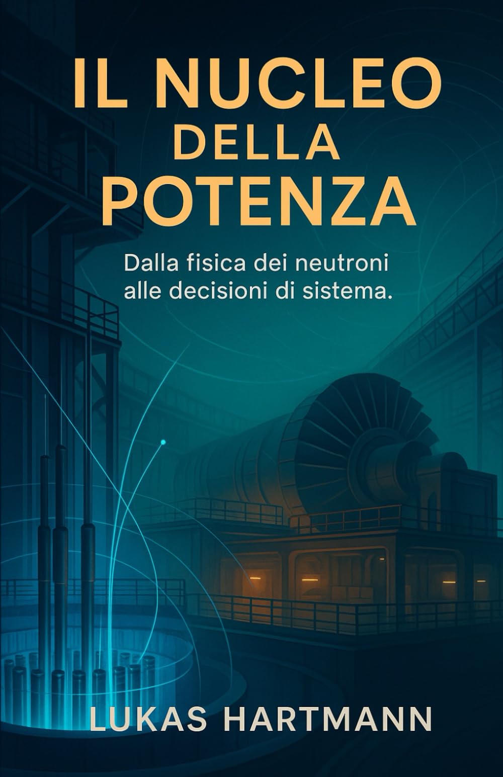 Il Nucleo della Potenza: Dalla fisica dei neutroni alle decisioni di sistema.