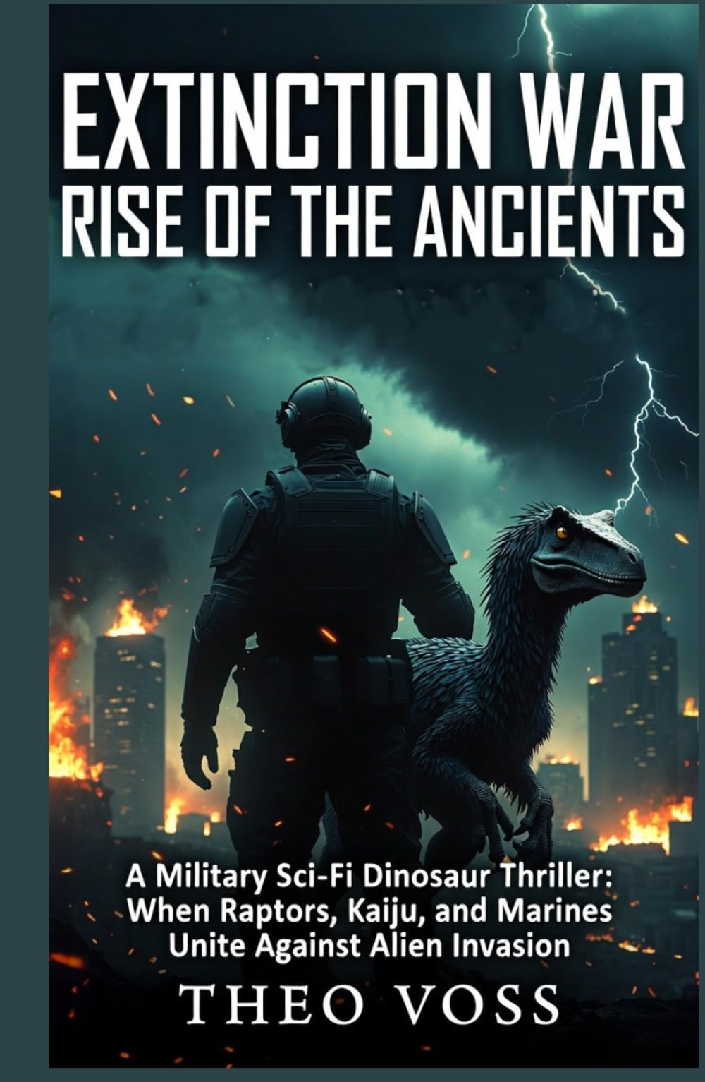 Extinction War: Rise of the Ancients: A Military Sci-Fi Dinosaur Thriller: When Raptors, Kaiju, and Marines Unite Against Alien Invasion